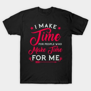 I make time for people who make time for me T-Shirt